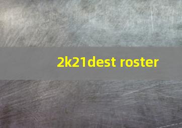 2k21dest roster